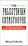 The Palestinian Catastrophe: The 1948 Expulsion of a People from Their Homeland