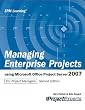 Managing Enterprise Projects Using Microsoft Office Project Server 2007 Second Edition: Using Microsoft Office Project Server 2008 for Project Managers