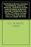 WINTER SURVIVAL COURSE HANDBOOK, SURVIVAL MANUAL, SURVIVAL GUIDE AND SUMMER SURVIVAL COURSE COMBINED, Plus 500 free US military manuals and US Army field manuals when you sample this book