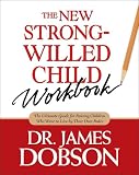 The New Strong-Willed Child: Birth Through Adolescence