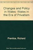 Change and policy in Wales : Wales in the era of privatism
