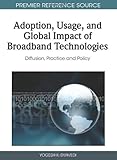 Adoption, usage, and global impact of broadband technologies : diffusion, practice, and policy