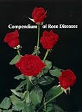 Compendium of Rose Diseases (Disease compendia series)