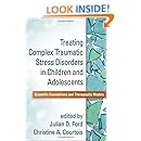 Treating Complex Traumatic Stress Disorders in Children and Adolescents: Scientific Foundations and Therapeutic Models