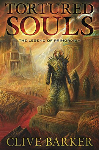 Tortured Souls: The Legend of Primordium, by Clive Barker