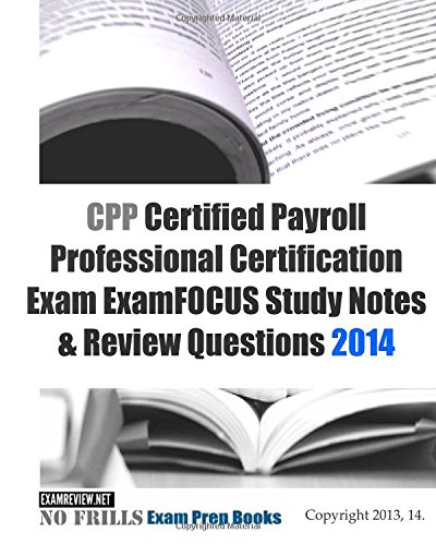 cpp certified payroll professional certification exam examfocus study notes  review questions 2014