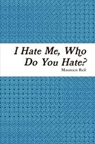 Click to Download Free Kindle Book -> I Hate Me, Who Do You Hate?