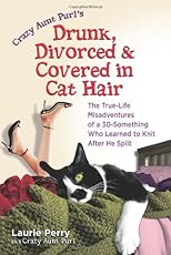 Crazy Aunt Purls Drunk, Divorced, and Covered in Cat Hair