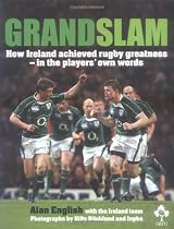 Grand Slam: How Ireland Achieved Rugby Greatness - in the Players' Own Words