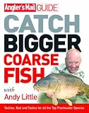 "Angler's Mail" Guide: Catch Bigger Coarse Fish (Anglers Mail Guide)