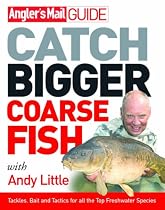 "Angler's Mail" Guide: Catch Bigger Coarse Fish (Anglers Mail Guide)