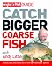 "Angler's Mail" Guide: Catch Bigger Coarse Fish