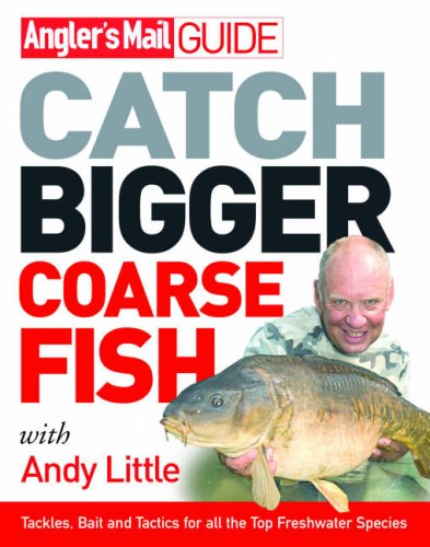 "Angler's Mail" Guide: Catch Bigger Coarse Fish