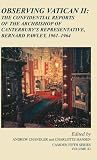 Observing Vatican II : the confidential reports of the Archbishop of Canterbury's representative, Bernard Pawley, 1961-1964