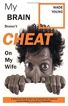 My Brain Doesn't Cheat on My Wife