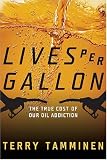 Lives Per Gallon: The True Cost of Our Oil Addiction