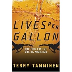 Lives Per Gallon: The True Cost of Our Oil Addiction