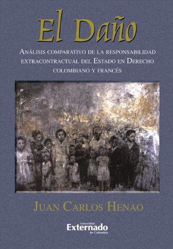 El Daño. Análisis comparativo de la responsabilidad extracontractual del Estado en derecho colombiano y francés (Spanish Edition)