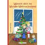 W�nsch dich ins Wunder-Weihnachtsland: Erz�hlungen, M�rchen und Gedichte zur Advents- und Weihnachtszeit: Erz�hlungen, M�rchen und Gedichte zu Advents- und Weihnachtszeitvon "Martina Meier (Hrsg.)"