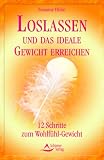 Loslassen und das ideale Gewicht erreichen: 12 Schritte zum Wohlf�hl-Gewicht - Susanne H�hn