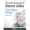 The Life & Death Of Steve Jobs: "One More Thing..." (A Steve Jobs Biography & Hyperink Original)