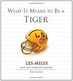 What It Means to Be a Tiger: Les Miles and LSUs Greatest Players