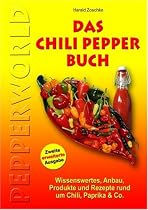 Das Chili Pepper Buch 2.0: Wissenswertes, Anbau, Produkte und Rezepte rund um Chili, Paprika & Co