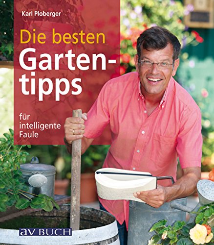 Die besten Gartentipps: für intelligente Faule (German Edition)