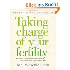 Taking Charge of Your Fertility: The Definitive Guide to Natural Birth Control, Pregnancy Achievement and Reproductive Health: The Definitive Guide to ... Pregnancy Achievement and Reproductive Wealth