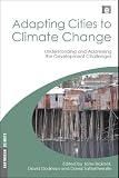 Adapting Cities to Climate Change: Understanding and Addressing the Development Challenges (Earthscan Climate)