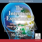 The Intention Experiment: Using Your Thoughts to Change Your Life and the World | [Lynne McTaggart]