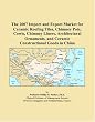 The 2007 Import and Export Market for Ceramic Roofing Tiles, Chimney Pots, Cowls, Chimney Liners, Architectural Ornaments, and Ceramic Constructional Goods in China