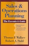 Sales & Operations Planning: The Executives Guide