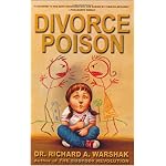 Divorce Poison: Protecting the Parent-Child Bond from a Vindictive Ex book cover