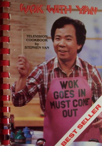 Wok With Yan [ 1981 ] Wok Goes In Must Come Out (Television Cookbook by Stephen Yan, Bestseller)