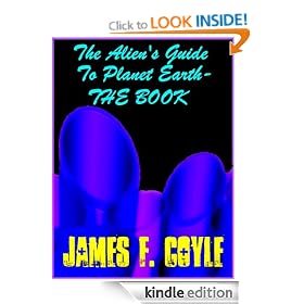 THE ALIEN'S GUIDE TO PLANET EARTH - THE BOOK (The Aliens Guide to Planet Earth - Book 1)