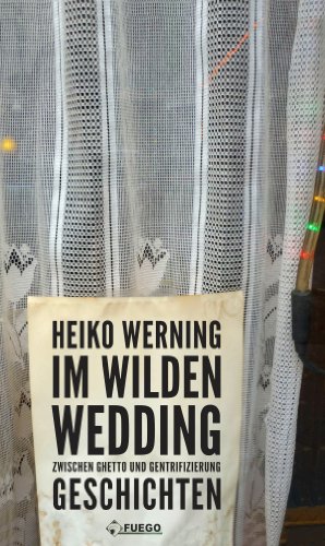 Im wilden Wedding: Zwischen Ghetto und Gentrifizierung: Geschichten (German Edition)