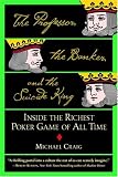 Professor, the Banker, and the Suicide King, The: Inside the Richest Poker Game of All Time Michael Craig