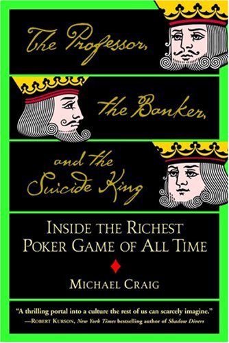 The Professor, the Banker and the Suicide King: Inside the Richest Poker Game of All Time