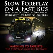 Slow Foreplay on a Fast Bus: What Your Pre-teens and Teens May Be Doing on Those Long School Trips | [Will Bevis]