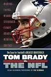 Tom Brady vs. the NFL: The Case for Football's Greatest Quarterback