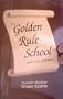 The Golden Rule School and Its Book of Quotations : Character Education