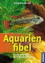 Aquarienfibel: Fische und Pflanzen im Süßwasseraquarium