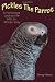 Pickles The Parrot: A Humorous Look At Life With An African Grey