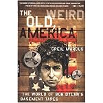 The Old, Weird America: The World of Bob Dylan's Basement Tapes book cover