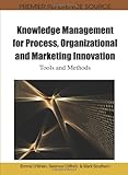 Knowledge management for process, organizational and marketing innovation : tools and methods