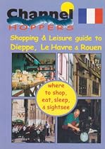 Channel Hopper's Guide 2000: Dieppe, Le Havre, Rouen: Dieppe,Lehavre,Rouen
