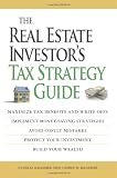 The Real Estate Investors Tax Strategy Guide: Maximize tax benefits and write-offs, Implement money-saving strategiesAvoid costly mistakes,,Protect your investment.. Build your wealth