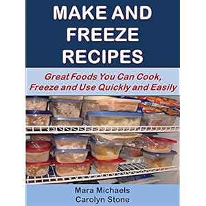 Make and Freeze Recipes: Great Foods You Can Cook, Freeze, and Use Quickly and Easily (Eat Better For Less Guides Book 1)