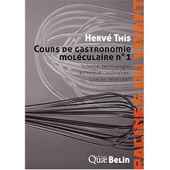Cours de gastronomie mol�culaire : Tome 1, Science, technologie, technique... culinaires : quelles relations ?